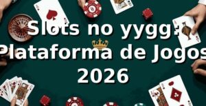 Slots no yygg: Plataforma de Jogos 2026 🎰
