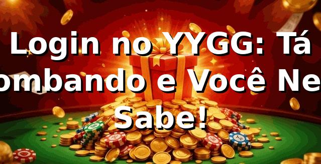 Login no YYGG: Tá Bombando e Você Nem Sabe! 🔥